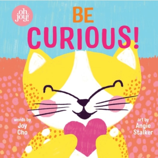 Be Curious (An oh joy! Book) (bok, board book, eng)