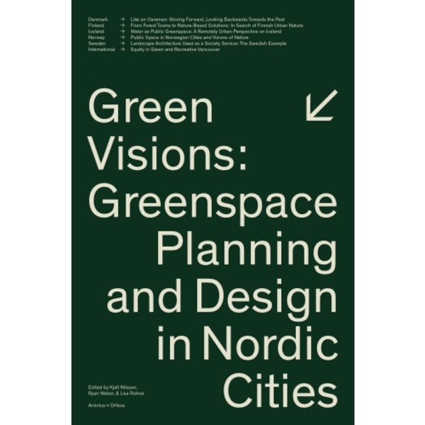 Green visions : greenspace planning and design in nordic cities (häftad, eng)