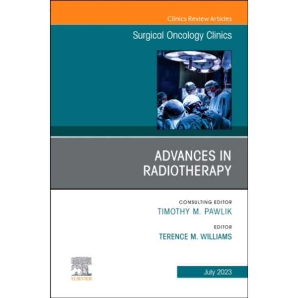 Advances in Radiotherapy, An Issue of Surgical Oncology Clinics of North America (inbunden, eng)