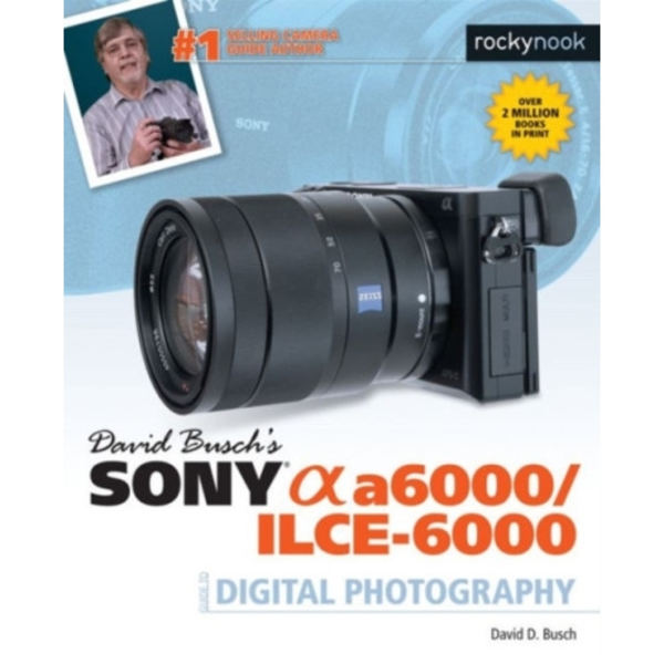 David Busch's Sony Alpha a6000/ILCE-6000 Guide to Digital Photography (häftad, eng)