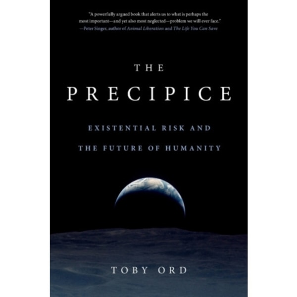 The Precipice : Existential Risk and the Future of Humanity
