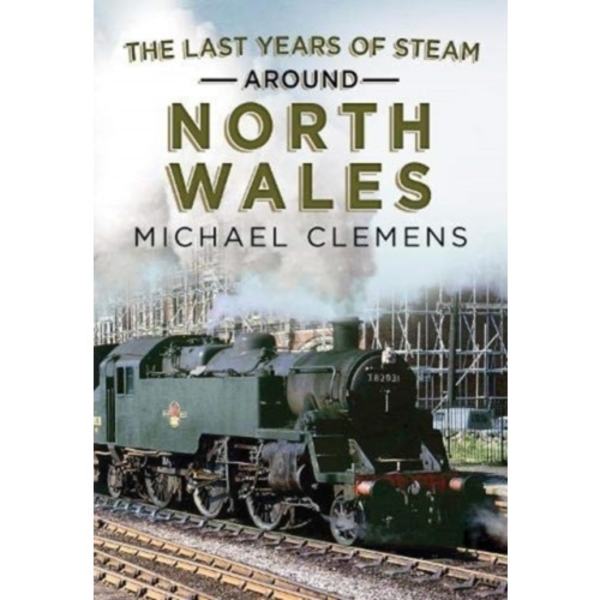 The Last Years of Steam Around North Wales (häftad, eng)