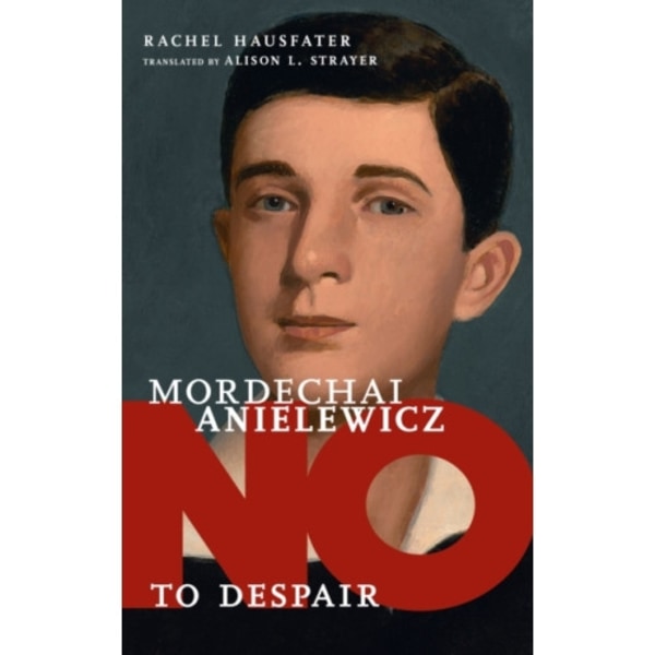 No To Despair: Mordechai Anielewicz (inbunden, eng)