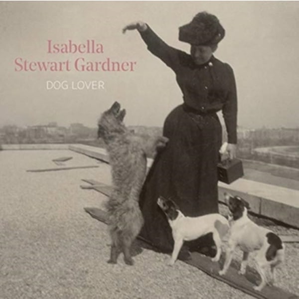 Isabella Stewart Gardner, Dog Lover (inbunden, eng)