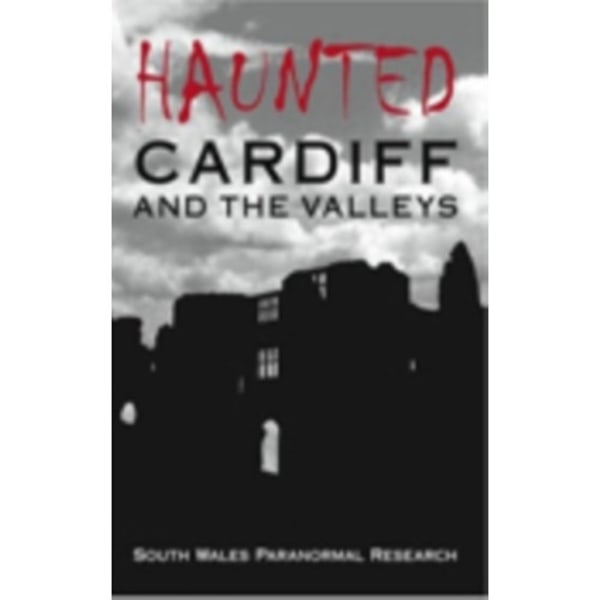 Haunted Cardiff and the Valleys (häftad, eng)