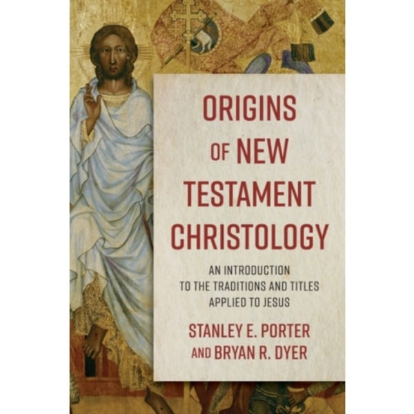 Origins of New Testament Christology – An Introduction to the Traditions and Titles Applied to Jesus (häftad, eng)
