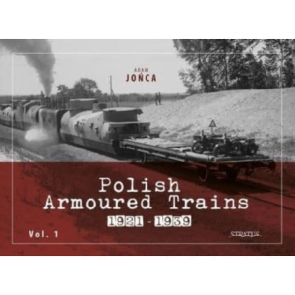 Polish Armoured Trains 1921-1939 Vol. 1 (häftad, eng)