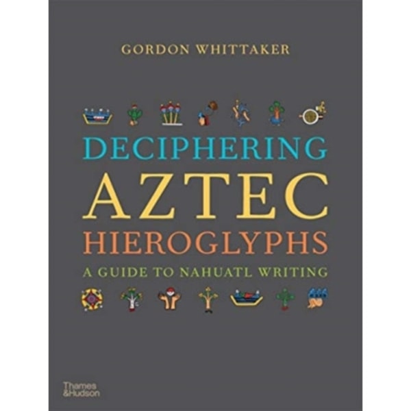 Deciphering Aztec Hieroglyphs (inbunden, eng)
