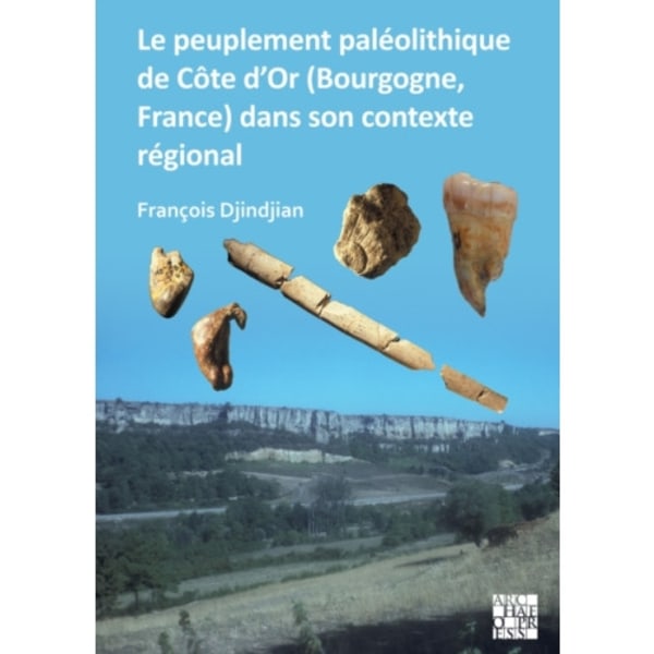 Le peuplement paleolithique de Cote d’Or (Bourgogne, France) dans son contexte regional (häftad, fre)