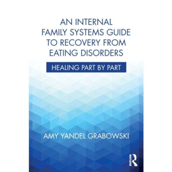 An Internal Family Systems Guide to Recovery from Eating Disorders (häftad, eng)