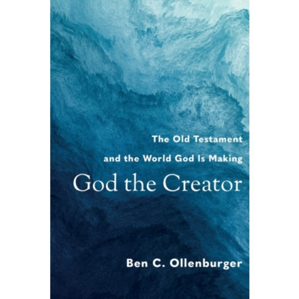 God the Creator – The Old Testament and the World God Is Making (häftad, eng)