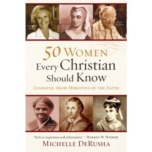 50 Women Every Christian Should Know – Learning from Heroines of the Faith (häftad, eng)