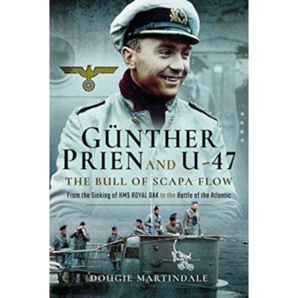 Gunther Prien and U-47: The Bull of Scapa Flow (inbunden, eng)
