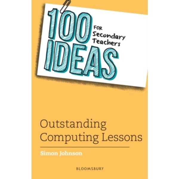 100 Ideas for Secondary Teachers: Outstanding Computing Lessons (häftad, eng)