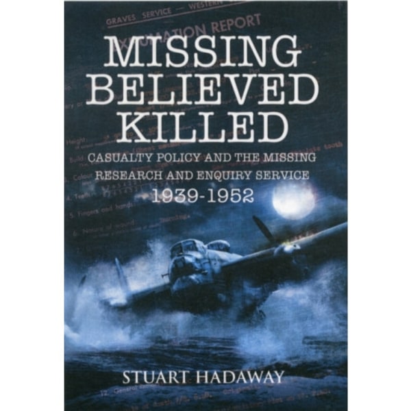 Missing Believed Killed: Casualty Policy and the Missing Research and Enquiry Service 1939-1952 (häftad, eng)