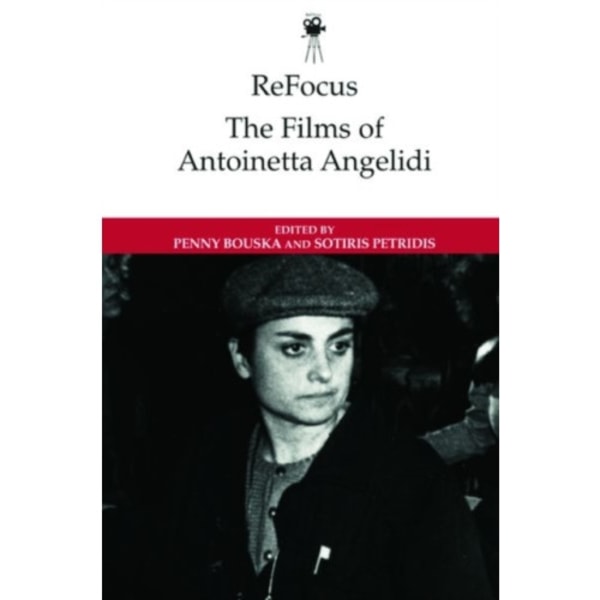 Refocus: the Films of Antoinetta Angelidi (inbunden, eng)