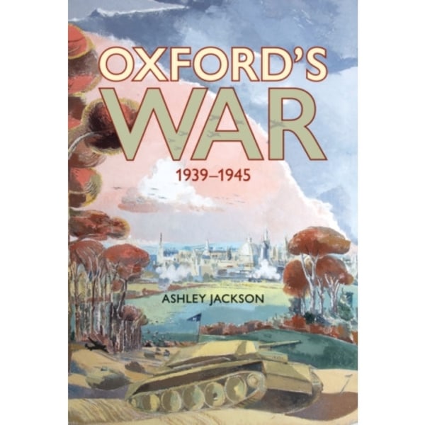 Oxford's War 1939 - 1945 (inbunden, eng)