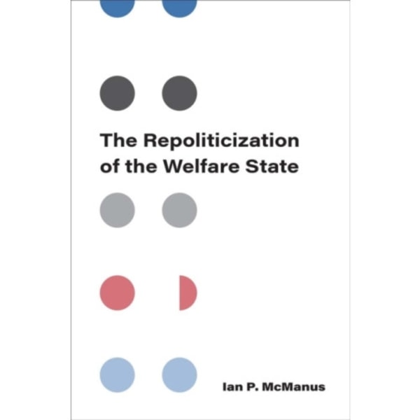 The Repoliticization of the Welfare State (häftad, eng)