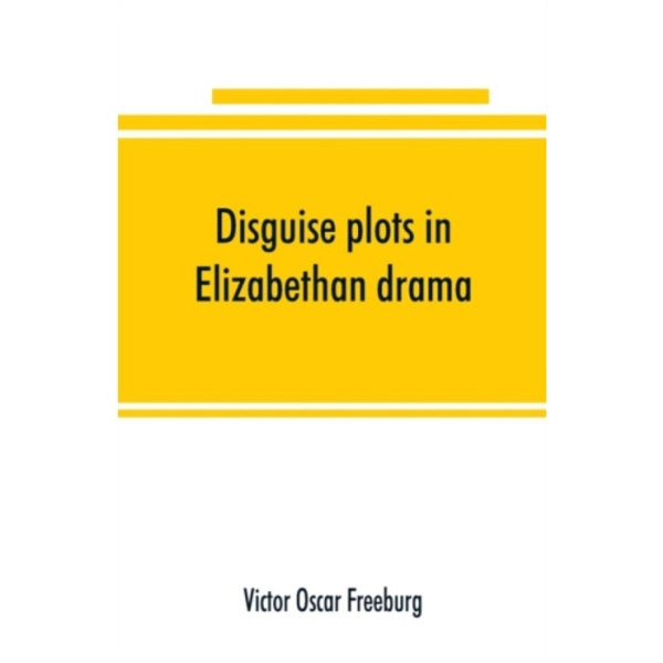Disguise plots in Elizabethan drama; a study in stage tradition (häftad, eng)