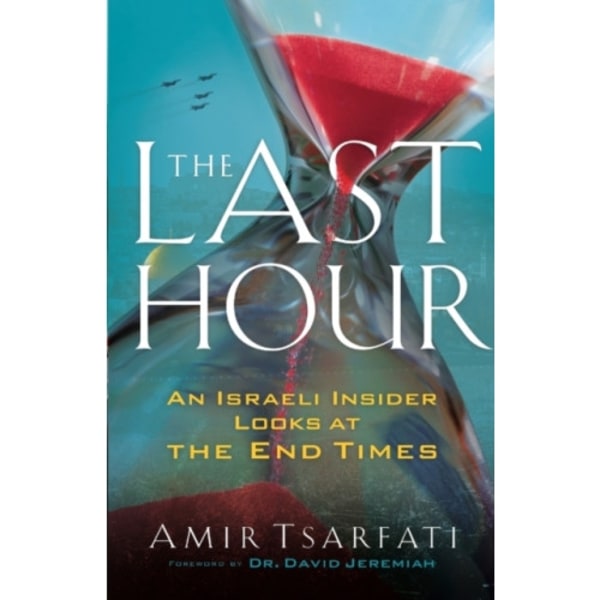 The Last Hour – An Israeli Insider Looks at the End Times (häftad, eng)