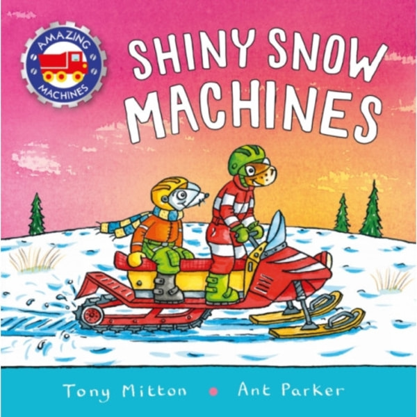 Amazing Machines: Shiny Snow Machines (inbunden, eng)