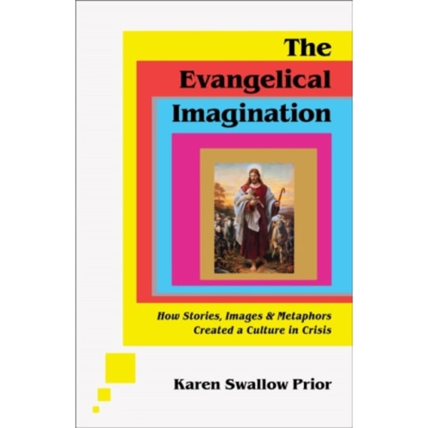 The Evangelical Imagination – How Stories, Images, and Metaphors Created a Culture in Crisis (inbunden, eng)
