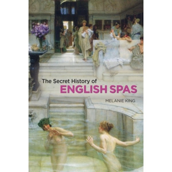 Secret History of English Spas, The (inbunden, eng)