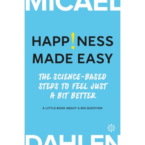 Happiness made easy : the science-based steps to feel Just a bit better (bok, kartonnage, eng)