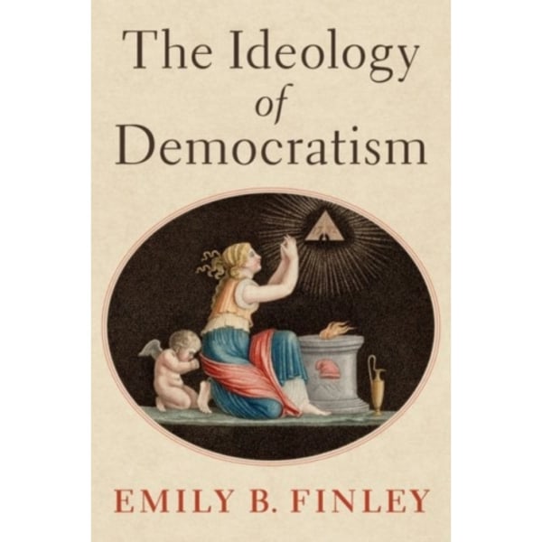 The Ideology of Democratism (inbunden, eng)