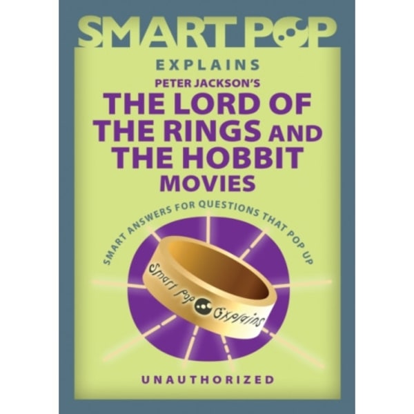 Smart Pop Explains Peter Jackson's The Lord of the Rings and The Hobbit Movies (häftad, eng)