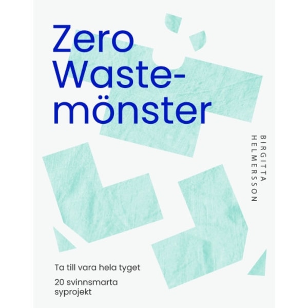 Zero waste-mönster : 20 svinnsmarta syprojekt till din garderob (bok, danskt band)