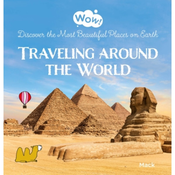 Wow! Traveling around the World. Discover the Most Beautiful Places on Earth (inbunden, eng)