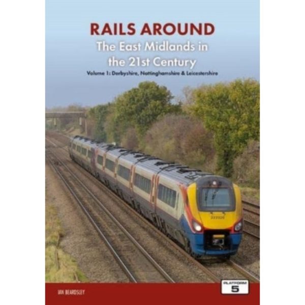 Railways Around The East Midlands in the 21st Century Volume 1 (häftad, eng)