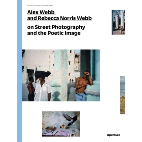 Alex Webb and Rebecca Norris Webb on Street Photography and the Poetic Image (häftad, eng)