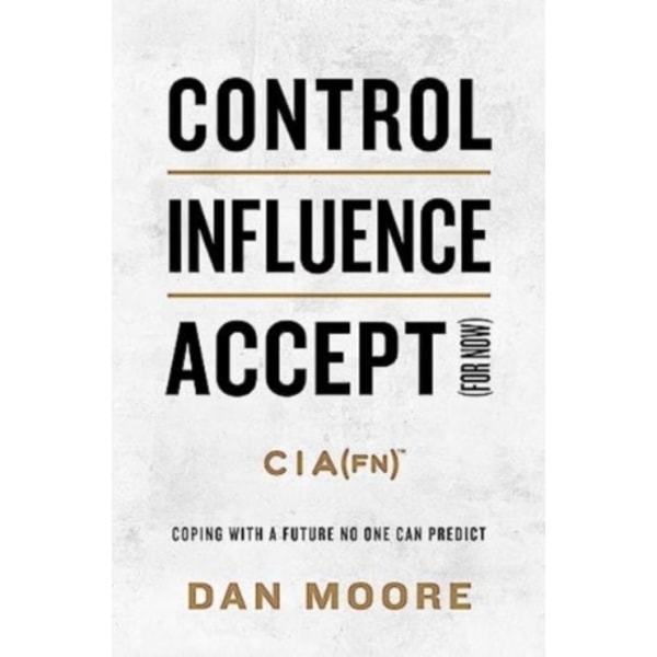 Control, Influence, Accept (For Now) (inbunden, eng)