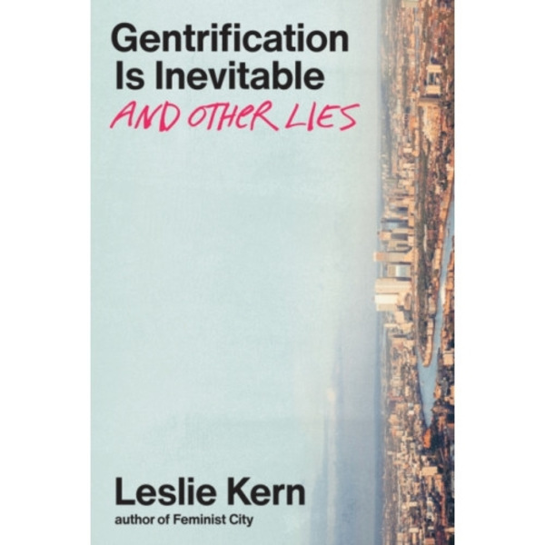 Gentrification Is Inevitable and Other Lies (inbunden, eng)