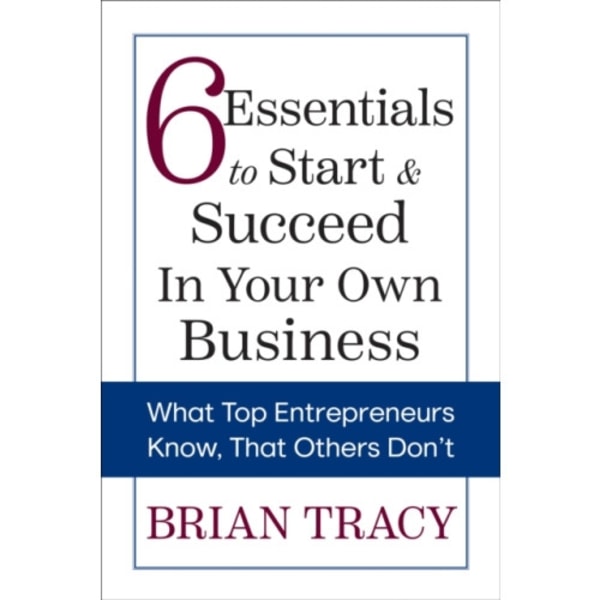 6 Essentials to Start & Succeed in Your Own Business (häftad, eng)