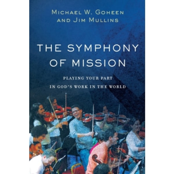 The Symphony of Mission – Playing Your Part in God`s Work in the World (häftad, eng)