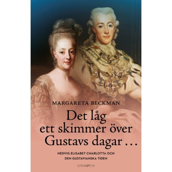Det låg ett skimmer över Gustavs dagar... : Hedvig Elisabet Charlotta och den gustavianska tiden (inbunden)