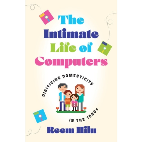 The Intimate Life of Computers (häftad, eng)