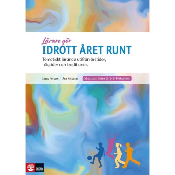 Lärare Gör Idrott året runt : Tematiskt lärande utifrån årstider, högtider och traditioner (häftad)