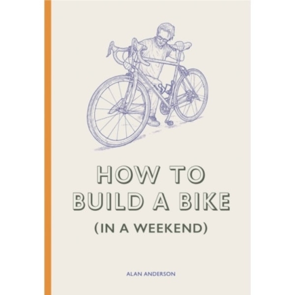 How to Build a Bike (in a Weekend) (inbunden, eng)