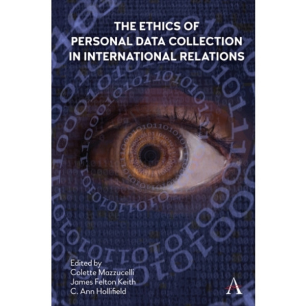 The Ethics of Personal Data Collection in International Relations (inbunden, eng)