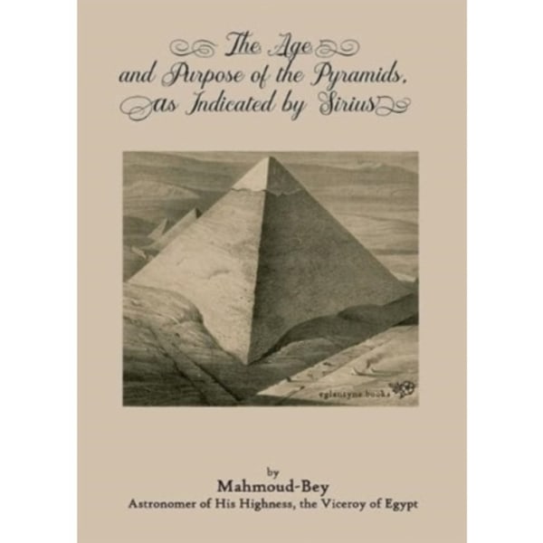 The Age and Purpose of the Pyramids, as Indicated by Sirius (häftad, eng)
