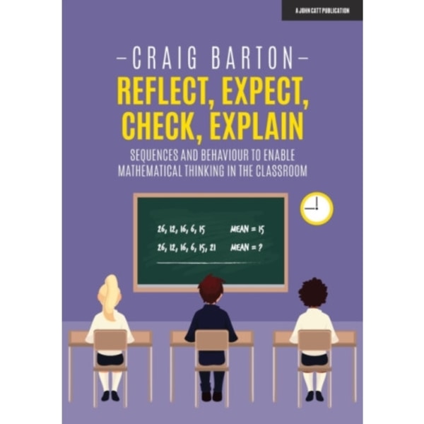 Reflect, Expect, Check, Explain: Sequences and behaviour to enable mathematical thinking in the classroom (häftad, eng)