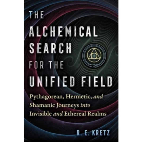 The Alchemical Search for the Unified Field (häftad, eng)