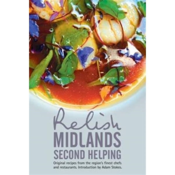 Relish Midlands - Second Helping: Original Recipes from the Region's Finest Chefs and Restaurants (inbunden, eng)