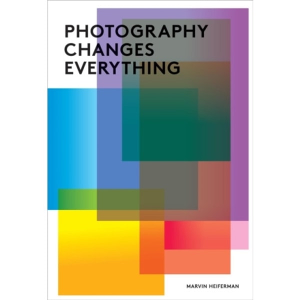 Photography Changes Everything (häftad, eng)