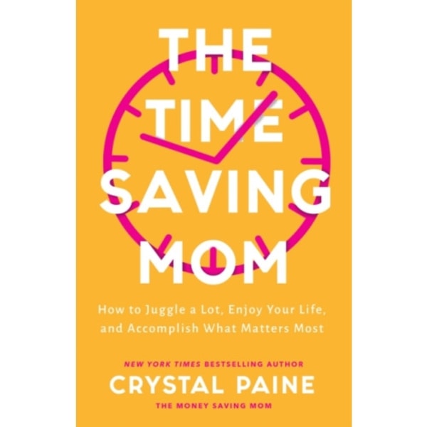 The Time–Saving Mom – How to Juggle a Lot, Enjoy Your Life, and Accomplish What Matters Most (inbunden, eng)