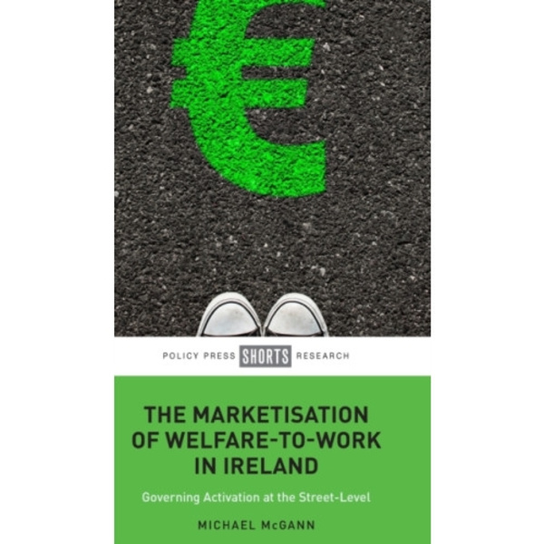 The Marketisation of Welfare-To-Work in Ireland (inbunden, eng)